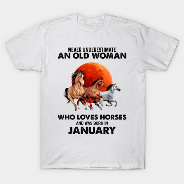 Never Underestimate An Old Woman Who Loves Horses And Was Born In January T-Shirt by Gadsengarland.Art